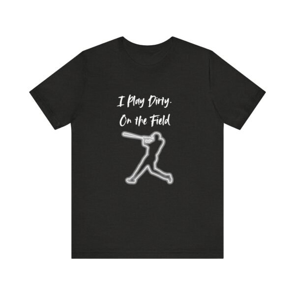 i play dirty. on the field baseball swing tee.