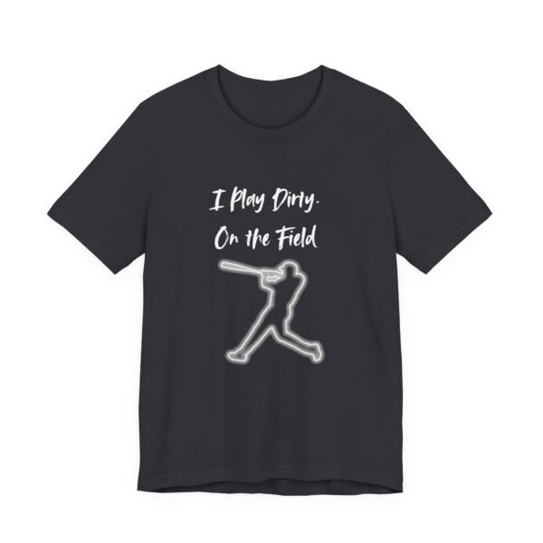 i play dirty. on the field baseball swing tee.