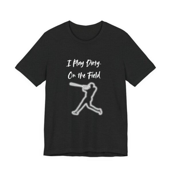 i play dirty. on the field baseball swing tee.