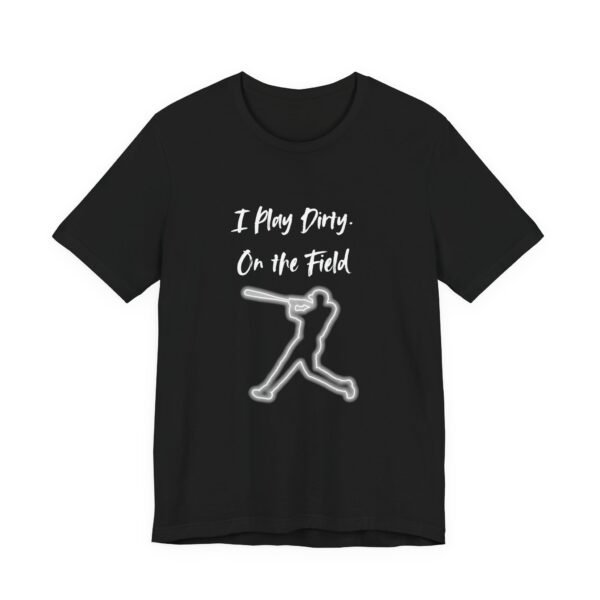 i play dirty. on the field baseball swing tee.