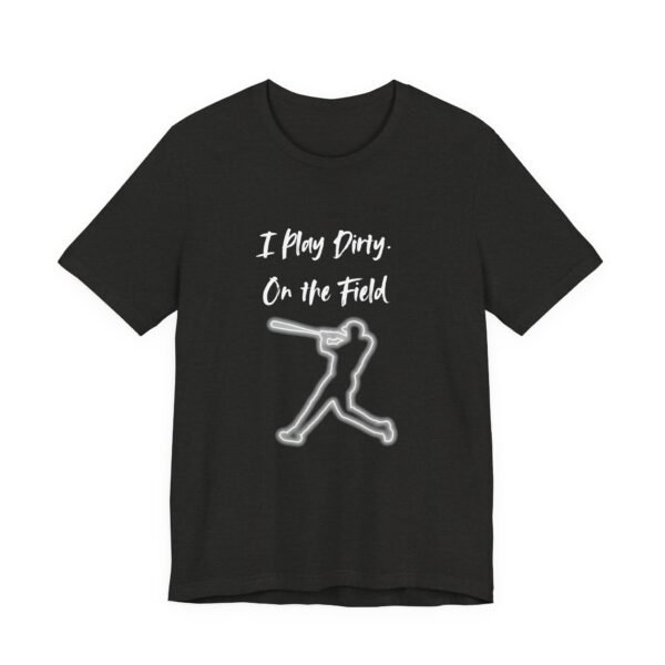 i play dirty. on the field baseball swing tee.