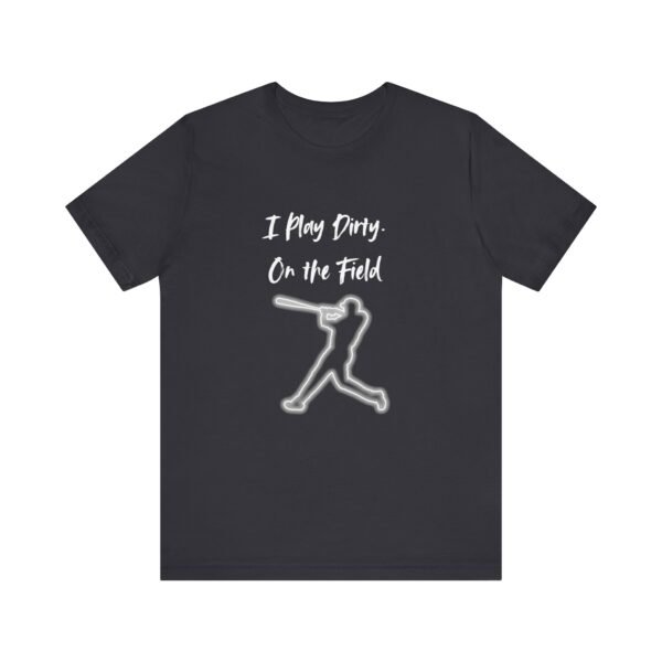 i play dirty. on the field baseball swing tee.