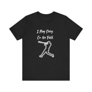 i play dirty. on the field baseball swing tee.