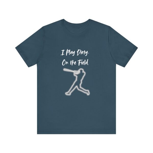 i play dirty. on the field baseball swing tee.
